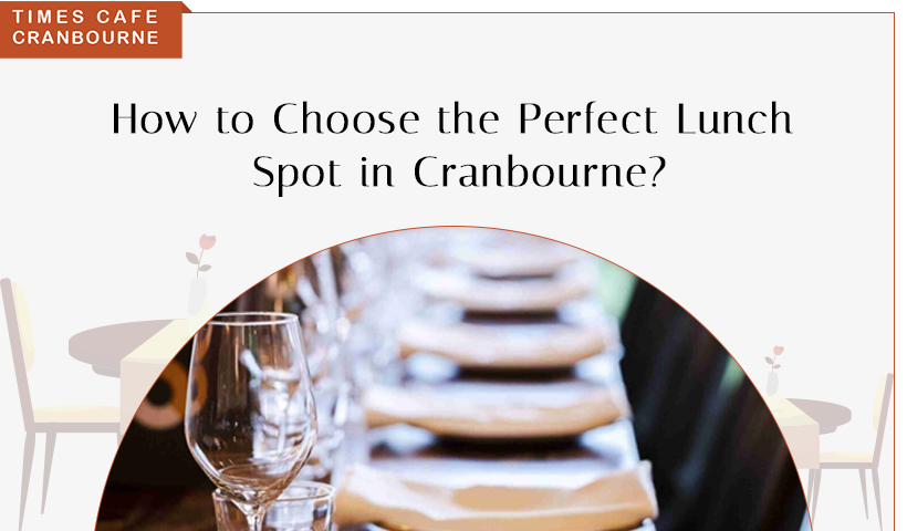 How to Choose the Perfect Lunch Spot in Cranbourne